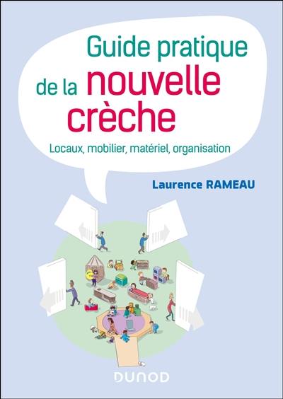 Guide pratique de la nouvelle crèche : locaux, mobilier, matériel, organisation Guide pratique de la nouvelle crèche : locaux, mobilier, matériel, organisation