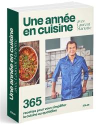 Une année en cuisine avec Laurent Mariotte : 365 recettes pour vous simplifier la cuisine au quotidien