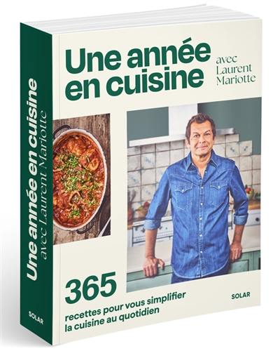 Une année en cuisine avec Laurent Mariotte : 365 recettes pour vous simplifier la cuisine au quotidien