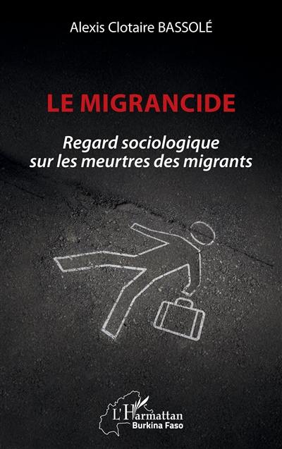 Le migrancide : regard sociologique sur les meurtres des migrants