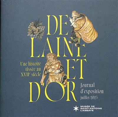 De laine et d'or : une histoire tissée au XVIIe siècle : journal d'exposition juillet 2025