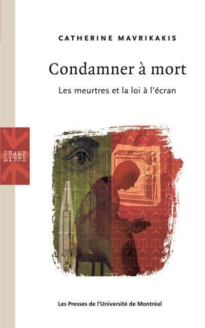 Condamner à mort : les meurtres et la loi à l'écran Condamner à mort : les meurtres et la loi à l'écran