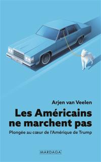 Les Américains ne marchent pas : plongée au coeur de l'Amérique de Trump