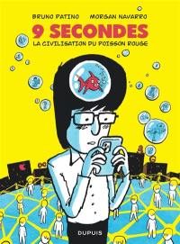 9 secondes : la civilisation du poisson rouge 9 secondes : la civilisation du poisson rouge