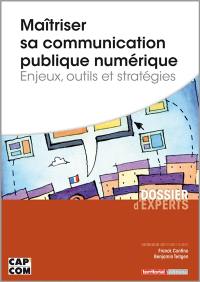 Maîtriser sa communication publique numérique : enjeux, outils et stratégies