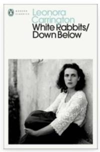 Leonora Carrington White Rabbits/Down Below (Penguin Modern Classics)