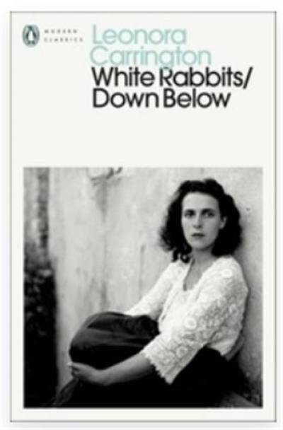 Leonora Carrington White Rabbits/Down Below (Penguin Modern Classics)