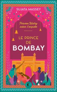 Perveen Mistry mène l'enquête. Le prince de Bombay Perveen Mistry mène l'enquête. Le prince de Bombay