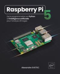 Raspberry Pi 5 : de la programmation en Python à l'intelligence artificielle pour l'analyse d'images