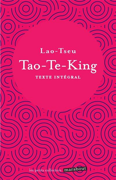 Tao-te-king : le livre de la voie et de la vertu : texte intégral