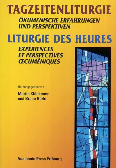 Liturgie des Heures : expériences et perspectives oecuméniques. Tagzeitenliturgie : ökumenische Erfahrungen und Perspektiven Liturgie des Heures : expériences et perspectives oecuméniques. Tagzeitenliturgie : ökumenische Erfahrungen und Perspektiven