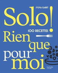 Solo ! : 100 recettes rien que pour moi