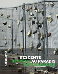 Kader Attia, descente au paradis. Kader Attia, descent into paradise