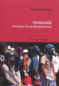 Venezuela : chronique d'une déstabilisation Venezuela : chronique d'une déstabilisation