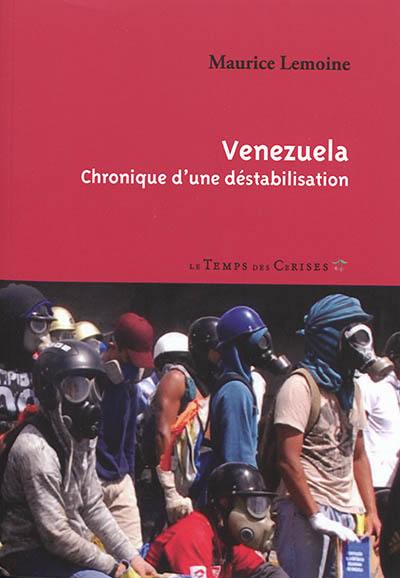 Venezuela : chronique d'une déstabilisation Venezuela : chronique d'une déstabilisation