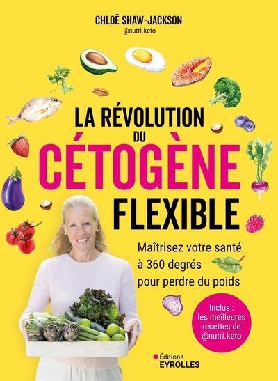 La révolution du cétogène flexible : maîtrisez votre santé à 360 degrés pour perdre du poids : inclus les meilleurs recettes de @nutri.keto La révolution du cétogène flexible : maîtrisez votre santé à 360 degrés pour perdre du poids : inclus les meilleurs recettes de @nutri.keto
