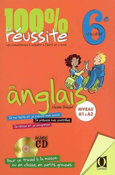 100 % de réussite en anglais, 6e collège : niveau A1 à A2, les compétences à acquérir à l'écrit et à l'oral 100 % de réussite en anglais, 6e collège : niveau A1 à A2, les compétences à acquérir à l'écrit et à l'oral