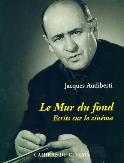 Le mur du fond : écrits sur le cinéma Le mur du fond : écrits sur le cinéma