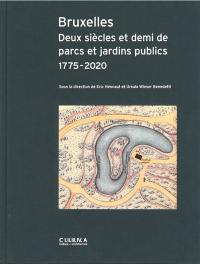 Bruxelles : deux siècles et demi de parcs et jardins publics : 1775-2020 Bruxelles : deux siècles et demi de parcs et jardins publics : 1775-2020