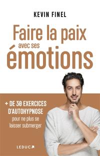 Faire la paix avec ses émotions : + de 30 exercices d'autohypnose pour ne plus se laisser submerger