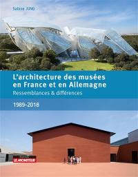 L'architecture des musées en France et en Allemagne : ressemblances & différences : 1989-2018