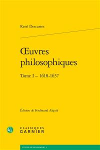Oeuvres philosophiques. Vol. 1. 1618-1637