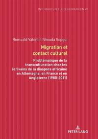 Migration et contact culturel : problématique de la transculturation chez les écrivains de la diaspora africaine en Allemagne, en France et en Angleterre (1980-2011)