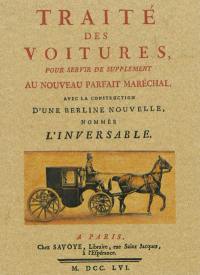 Traité des voitures, pour servir de supplément au nouveau parfait maréchal : avec la construction d'une berline nouvelle nommée l'inversable