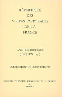 Répertoire des visites pastorales de la France : anciens diocèses (jusqu'en 1790), corrections et compléments