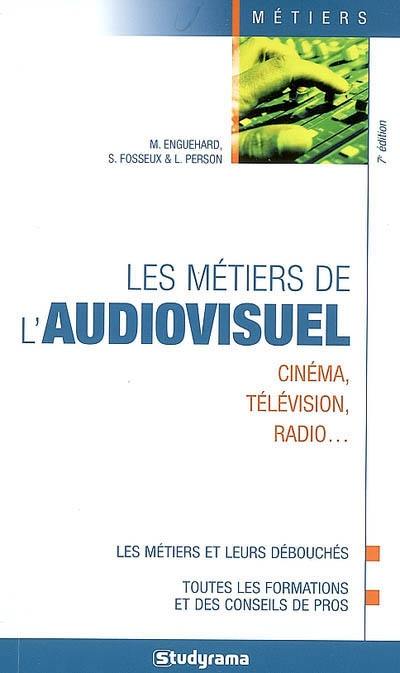 Les métiers de l'audiovisuel : cinéma, télévision, radio... Les métiers de l'audiovisuel : cinéma, télévision, radio...
