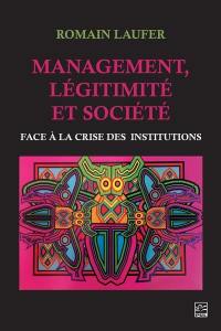 Management, légitimité et société : Face à la crise des institutions