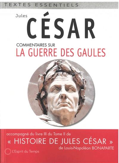 Commentaires sur la guerre des Gaules : accompagné du livre III du tome II de Histoire de Jules César de Louis-Napoléon Bonaparte Commentaires sur la guerre des Gaules : accompagné du livre III du tome II de Histoire de Jules César de Louis-Napoléon Bonaparte