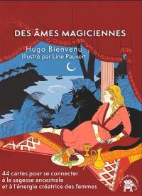 Des âmes magiciennes : 44 cartes pour se connecter à la sagesse ancestrale et à l'énergie créatrice des femmes