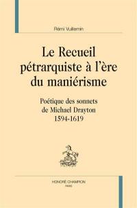 Le recueil pétrarquiste à l'ère du maniérisme : poétique des sonnets de Michael Drayton, 1594-1619