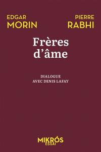 Frères d'âme : dialogue avec Denis Lafay : allons au-devant de la vie
