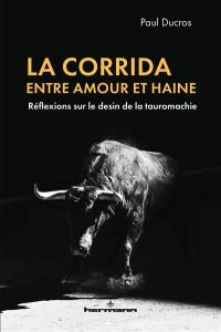 La corrida entre amour et haine : réflexions sur le destin de la tauromachie