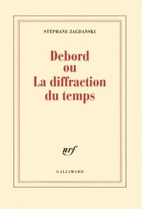 Debord ou La diffraction du temps