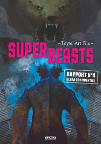 Superbeasts : Toy(e) art file. Vol. 4. Rapport n° 4 ultra confidentiel