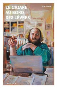 Le cigare au bord des lèvres Le cigare au bord des lèvres