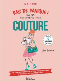 Couture, pas de panique ! : b.a.-ba, trucs et astuces, conseils : le livre qui répond à toutes vos questions et résout tous vos problèmes Couture, pas de panique ! : b.a.-ba, trucs et astuces, conseils : le livre qui répond à toutes vos questions et résout tous vos problèmes