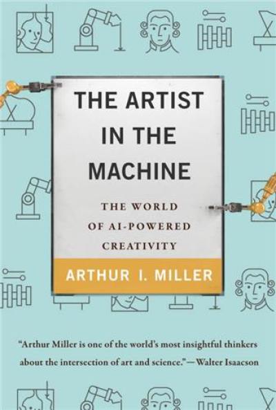 The Artist in the Machine : The World of AI-Powered Creativity The Artist in the Machine : The World of AI-Powered Creativity