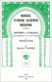 Manuel d'arabe algérien moderne : Avec supplément de 15 dialogues entre Maghrébins, sur la vie des immigrés, avec traduction