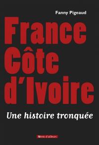 France Côte d'Ivoire : une histoire tronquée