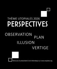 Utopiales 2026 : perspectives : observation, plan, illusion, vertige