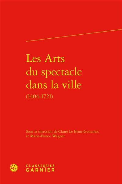 Les arts du spectacle dans la ville (1404-1721)