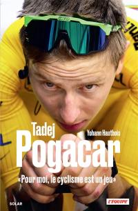 Tadej Pogacar : "pour moi, le cyclisme est un jeu"