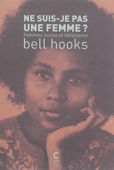 Ne suis-je pas une femme ? : femmes noires et féminisme Ne suis-je pas une femme ? : femmes noires et féminisme
