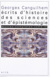 Oeuvres complètes. Vol. 3. Ecrits d'histoire des sciences et d'épistémologie