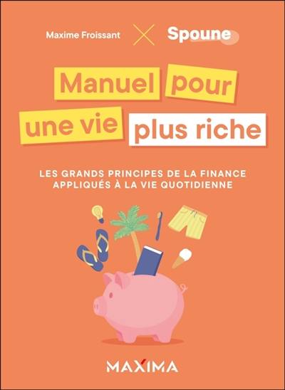 Manuel pour une vie plus riche : les grands principes de la finance appliqués à la vie quotidienne