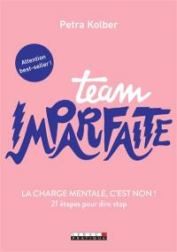 Team imparfaite : la charge mentale, c'est non ! : 21 étapes pour dire stop